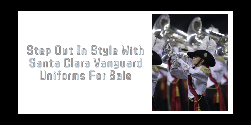 Step Out In Style With Santa Clara Vanguard Uniforms For Sale