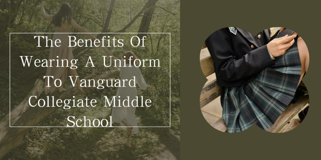 The Benefits Of Wearing A Uniform To Vanguard Collegiate Middle School