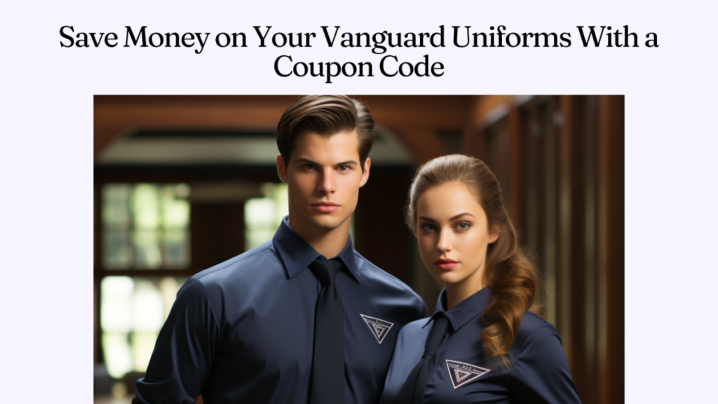 Save Money on Your Vanguard Uniforms With a Coupon Code