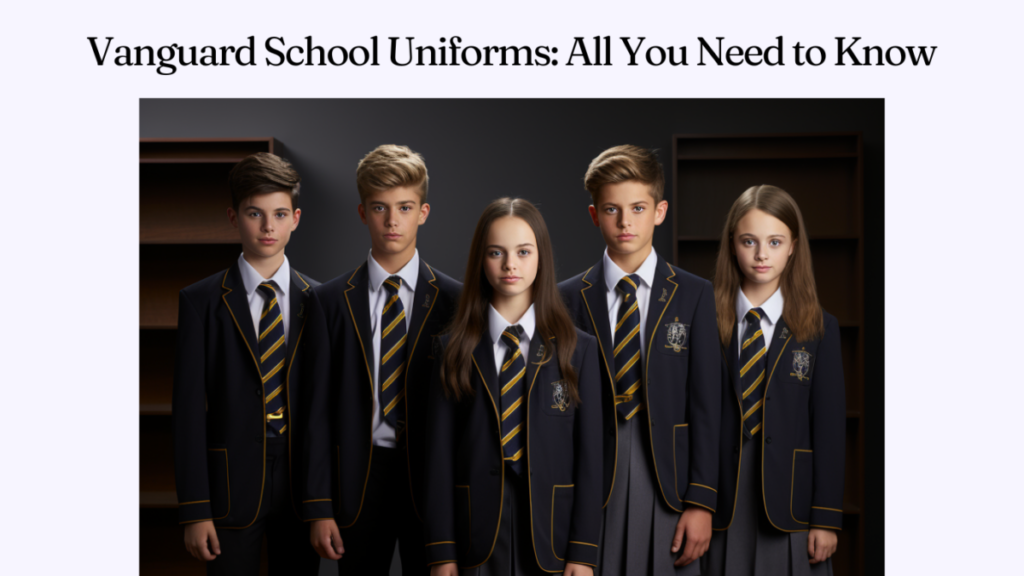 Vanguard School Uniforms: All You Need to Know