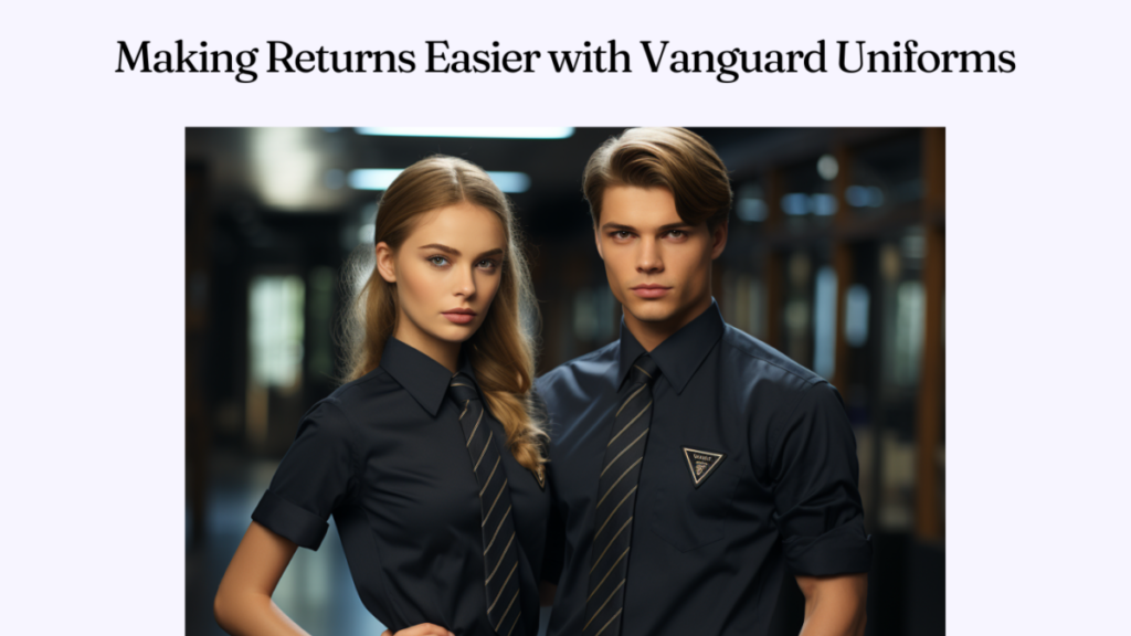 Making Returns Easier with Vanguard Uniforms